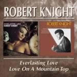 robert knight: everlasting love/love on a mountain top