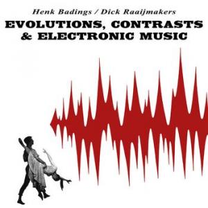 henk badings, dick raaijmakers ‎: evolutions, contrasts & eletronic music
