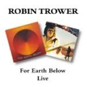 robin trower: for earth below/robin trower live