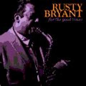 rusty bryant: for the good times