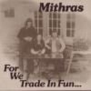 mithras: for we trade in fun