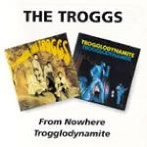 the troggs: from nowhere/trogglodynamite