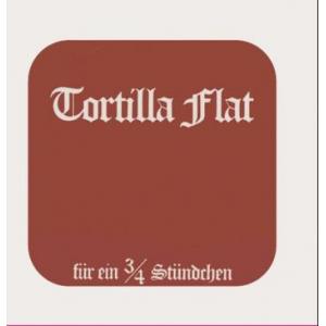 tortilla flat: fuer ein viertel stuendchen