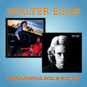 walter egan: fundamental roll/not shy