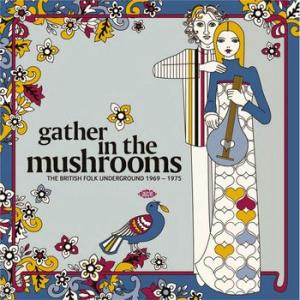 various: gather in the mushrooms (the british folk underground 1969 - 1975)