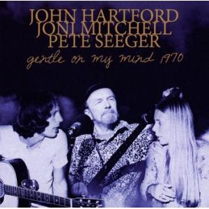 john hartford, joni mitchell, pete seeger: gentle on my mind 1970