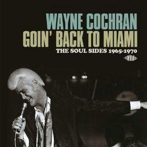 wayne cochran: goin' back to miami ~ the soul sides 1965-1970