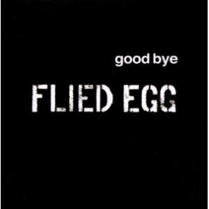 flied egg: good bye