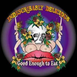 indescribably delicious: good enough to eat