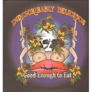 indescribably delicious: good enough to eat