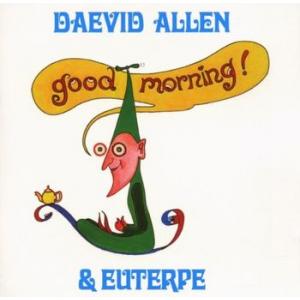 daevid allen: good morning