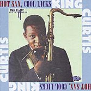 king curtis: hot sax, cool licks