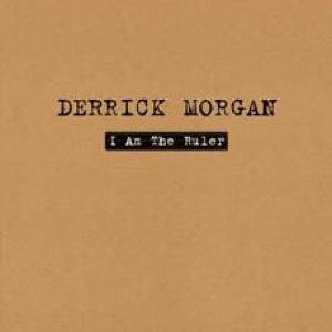 derrick morgan: i am the ruler