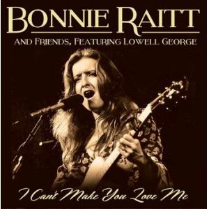 bonnie raitt and friends, featuring lowell george: i can't make you love me