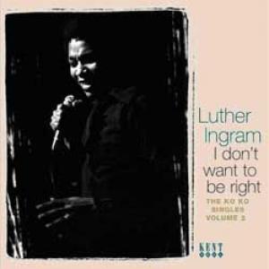 luther ingram: i don't want to be right - the ko ko singles vol.2