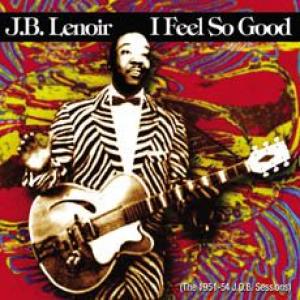 j.b. lenoir: i feel so good (the 1951-54 j.o.b. sessions)