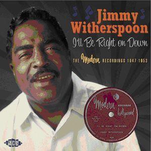 jimmy witherspoon: i 'll be right on down - the modern recordings 1947-1953