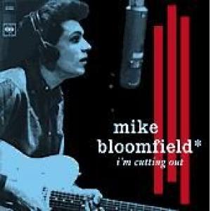 bloomfield, mike: i'm cutting out