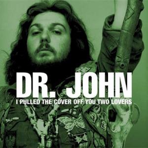 dr. john: i pulled the cover off you two lovers