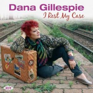 dana gillespie: i rest my case