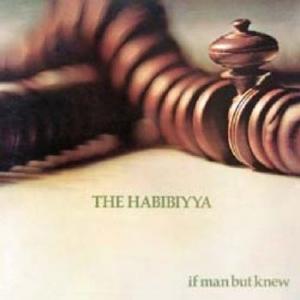 habibiyya: if man but knew