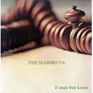 the habibiyya: if man but knew (digi)