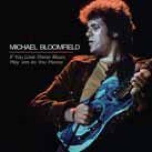 michael bloomfield: if you love these blues, play 'em as you please
