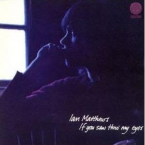 ian matthews: if you saw thro' my eyes
