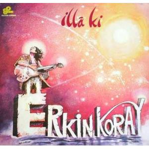 erkin koray: illa ki