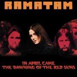 ramatam: in april came the dawning of the...