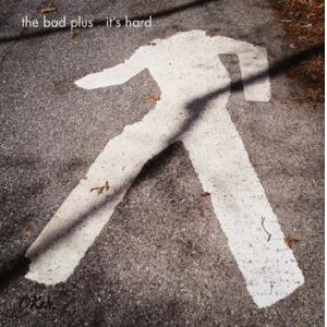 the bad plus: it's hard