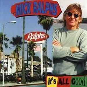 mick ralphs: it's all good