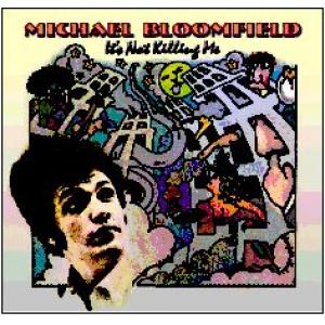michael bloomfield: it's not killing me