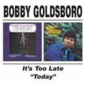 bobby goldsboro: it's too late/today