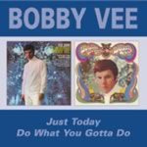 bobby vee: just today/do what you gotta do