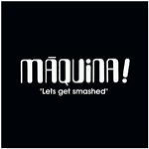 maquina: let's get smashed