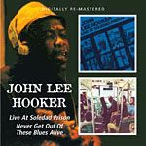 johnnlee hooker: live at soledad prison / never get out of these blues alive