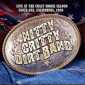 nitty gritty dirt band: live at the crazy horse saloon, santa ana, california, 1988