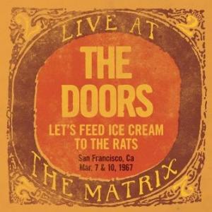 the doors: live at the matrix: let’s feed ice cream to the rats, san francisco, ca – march 7 & 10, 1967 (record store day 2018 exclusive, limited)