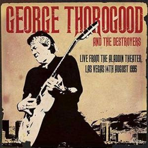 george thorogood and the destroyers: live from the aladdin theter las vegas, 14th august 1995