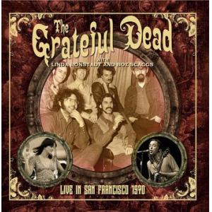 the grateful dead with linda ronstadt and boz scaggs: live in an francisco 1970