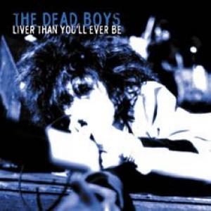 dead boys: liver than you'll ever be
