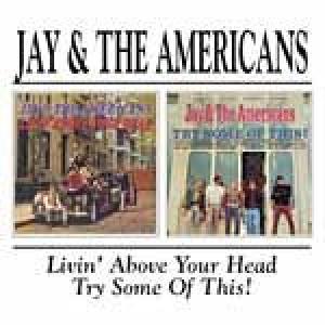 jay & the americans: livin' above your head/try some of this
