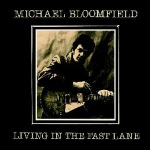 michael bloomfield: living in the fast lane