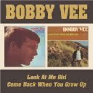 bobby vee: look at me girl/come back when you grow up