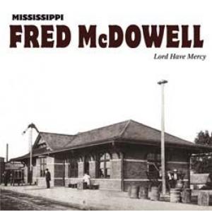 mississippi fred mcdowell: lord have mercy