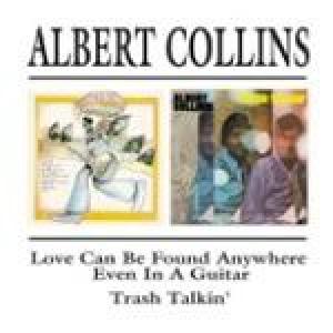 albert collins: love can be found anywhere.../trash talkin'
