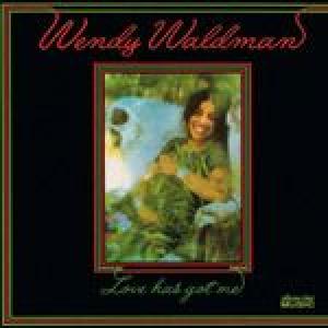 wendy waldman: love has got me 
