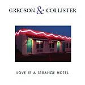 gregson & collister: love is a strange hotel
