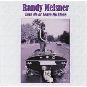 randy meisner: Love Me Or Leave me Alone